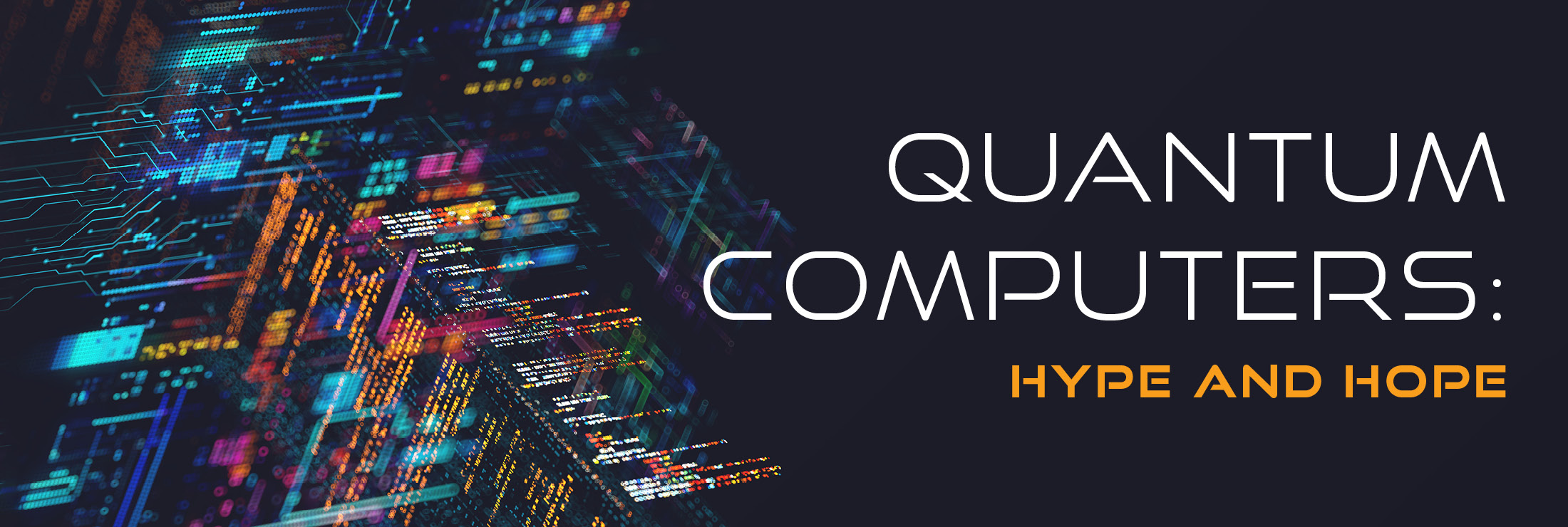 Quantum Computers: Hype and Hope -- Malmstrom Lecture